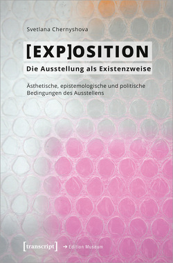 [EXP]OSITION – Die Ausstellung als Existenzweise von Chernyshova,  Svetlana