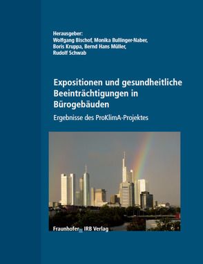 Expositionen und gesundheitliche Beeinträchtigungen in Bürogebäuden. Ergebnisse des ProKlimA-Projektes. von Bischof,  Wolfgang, Bullinger-Naber,  Monika, Hans Bernd,  Müller, Kruppa,  Boris, Schwab,  Rudolf