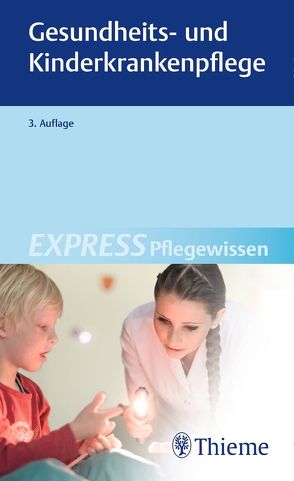 EXPRESS Pflegewissen Gesundheits- und Kinderkrankenpflege von Georg Thieme Verlag KG