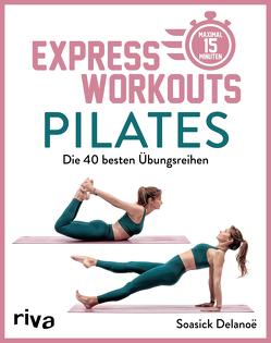 Express-Workouts – Pilates von Bosshardt,  Katrin, Delanoë,  Soasick