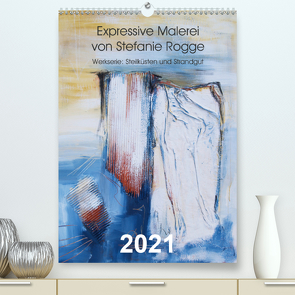 Expressive Malerei von Stefanie Rogge (Premium, hochwertiger DIN A2 Wandkalender 2021, Kunstdruck in Hochglanz) von Rogge,  Stefanie
