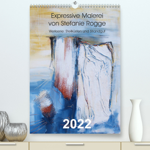 Expressive Malerei von Stefanie Rogge (Premium, hochwertiger DIN A2 Wandkalender 2022, Kunstdruck in Hochglanz) von Rogge,  Stefanie