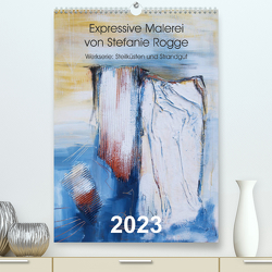 Expressive Malerei von Stefanie Rogge (Premium, hochwertiger DIN A2 Wandkalender 2023, Kunstdruck in Hochglanz) von Rogge,  Stefanie
