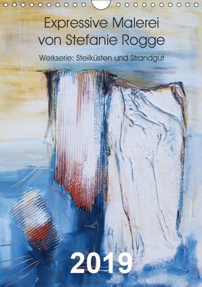Expressive Malerei von Stefanie Rogge (Wandkalender 2019 DIN A4 hoch) von Rogge,  Stefanie