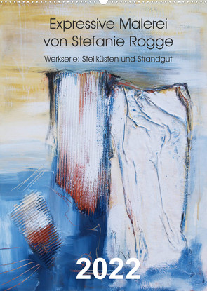 Expressive Malerei von Stefanie Rogge (Wandkalender 2022 DIN A2 hoch) von Rogge,  Stefanie