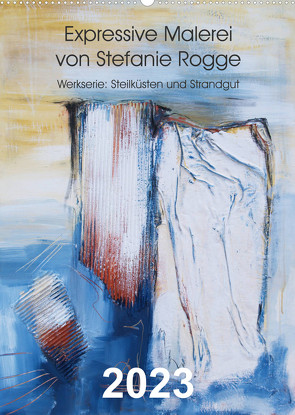 Expressive Malerei von Stefanie Rogge (Wandkalender 2023 DIN A2 hoch) von Rogge,  Stefanie