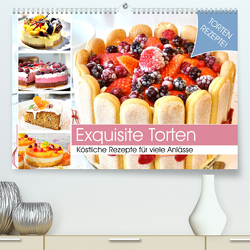 Exquisite Torten. Köstliche Rezepte für viele Anlässe (Premium, hochwertiger DIN A2 Wandkalender 2023, Kunstdruck in Hochglanz) von Hurley,  Rose