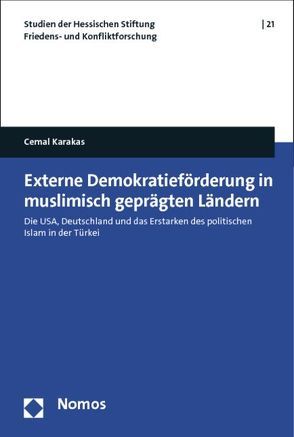 Externe Demokratieförderung in muslimisch geprägten Ländern von Karakas,  Cemal