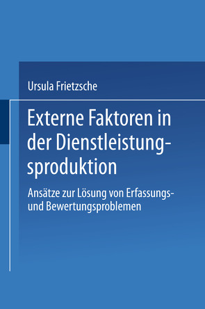 Externe Faktoren in der Dienstleistungsproduktion von Frietzsche,  Ursula