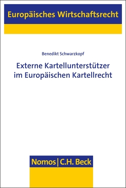 Externe Kartellunterstützer im Europäischen Kartellrecht von Schwarzkopf,  Benedikt