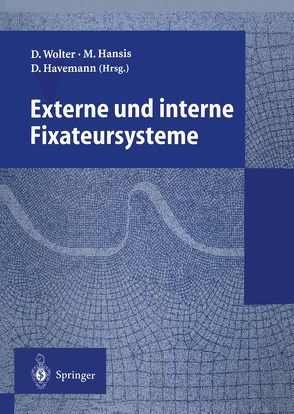 Externe und interne Fixateursysteme von Hansis,  Martin, Havemann,  Dieter, Wolter,  Dietmar