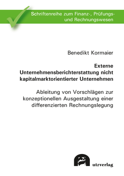 Externe Unternehmensberichterstattung nicht kapitalmarktorientierter Unternehmen von Kormaier,  Benedikt