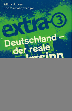 extra 3. Deutschland – Der reale Irrsinn ist überall von Anker,  Alicia, Sprenger,  Daniel