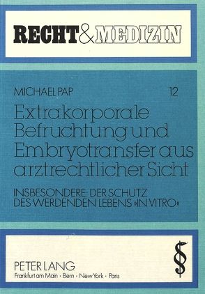 Extrakorporale Befruchtung und Embryotransfer aus arztrechtlicher Sicht von Pap,  Michael