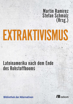 Extraktivismus von Ramírez,  Martín, Schmalz,  Stefan