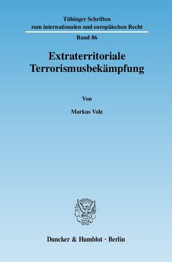 Extraterritoriale Terrorismusbekämpfung. von Volz,  Markus