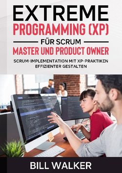 Extreme Programming (XP) für Scrum- Master und Product Owner von Walker,  Bill