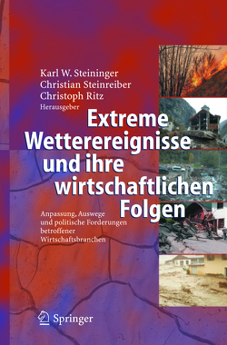Extreme Wetterereignisse und ihre wirtschaftlichen Folgen von Ritz,  Christoph, Steininger,  Karl Werner, Steinreiber,  Christian