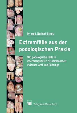 Extremfälle aus der podologischen Praxis von Scholz,  Norbert