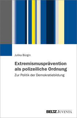 Extremismusprävention als polizeiliche Ordnung von Bürgin,  Julika