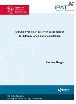 Extrusion von NMP-basierten Suspensionen für Lithium-Ionen-Batterieelektroden von Dreger,  Henning