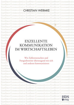 Exzellente Kommunikation im Wirtschaftsleben von Beck,  Tobias, Ernst,  Lea, Hoeppel,  Alexander, Hoffmann,  Dominik, Kittl,  Denis, Schweizer,  Adrian, Wermke,  Christian, Wermke,  Nadine, Winheller,  Andreas