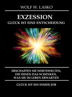 EXZESSION – GLÜCK IST EINE ENTSCHEIDUNG von Lasko,  Wolf