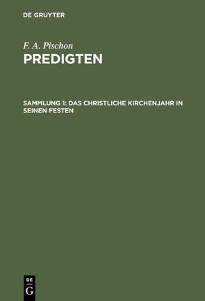 F. A. Pischon: Predigten / Das christliche Kirchenjahr in seinen Festen von Pischon,  F. A.