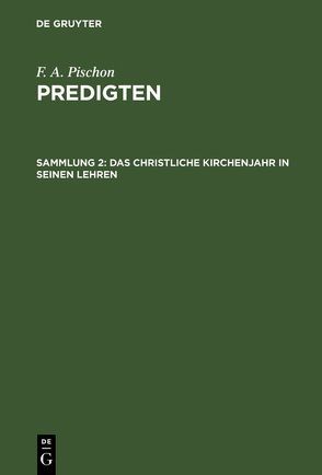 F. A. Pischon: Predigten / Das christliche Kirchenjahr in seinen Lehren von Pischon,  F. A.