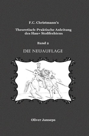 F.C. Christmanns Theoretisch – Praktische Anleitung des Hau= Stoßfechtens / Theoretisch – Praktische Anleitung des Hau= Stoßfechtens von Christmann,  F.C., Janseps,  Oliver