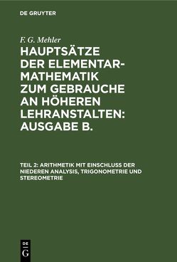 F. G. Mehler: Hauptsätze der Elementar-Mathematik zum Gebrauche an… / Arithmetik mit Einschluß der niederen Analysis, Trigonometrie und Stereometrie von Frenzel,  C, Schulte-Tigges,  A.