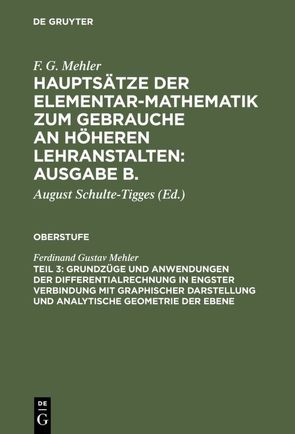 F. G. Mehler: Hauptsätze der Elementar-Mathematik zum Gebrauche an… / Grundzüge und Anwendungen der Differentialrechnung in engster Verbindung mit graphischer Darstellung und Analytische Geometrie der Ebene von Mehler,  Ferdinand Gustav, Schulte-Tigges,  August