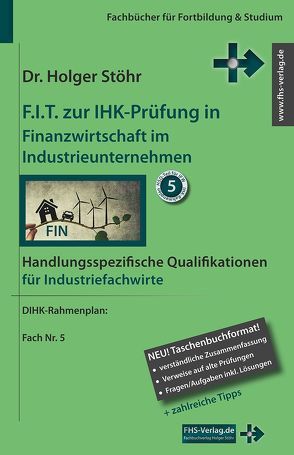F.I.T. zur IHK-Prüfung in Finanzwirtschaft im Industrieunternehmen von Stöhr,  Holger