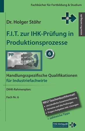 F.I.T. zur IHK-Prüfung in Produktionsprozesse von Stöhr,  Holger