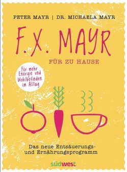 F.X. Mayr für zu Hause von Mayr,  Michaela, Mayr,  Peter