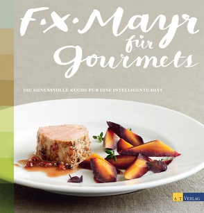 F.X. Mayr für Gourmets von Gnägi,  Andrea, Meier,  Martina, Sorg,  Markus