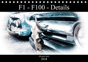 F1-F100 – Details – Die Liebe zu Lack und Kleinigkeiten (Tischkalender 2018 DIN A5 quer) von Abel,  Micaela