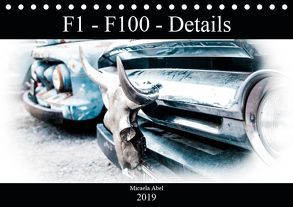 F1-F100 – Details – Die Liebe zu Lack und Kleinigkeiten (Tischkalender 2019 DIN A5 quer) von Abel,  Micaela