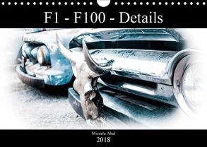 F1-F100 – Details – Die Liebe zu Lack und Kleinigkeiten (Wandkalender 2018 DIN A4 quer) von Abel,  Micaela