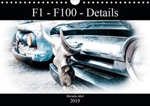 F1-F100 – Details – Die Liebe zu Lack und Kleinigkeiten (Wandkalender 2019 DIN A4 quer) von Abel,  Micaela