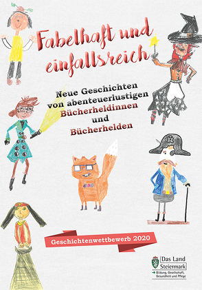 Fabelhaft und einfallsreich. Neue Geschichten von abenteuerlustigen Bücherheldinnen und Bücherhelden von Land Steiermark