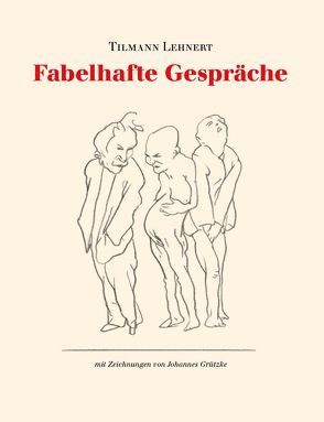 Fabelhafte Gespräche von Grützke,  Johannes, Lehnert,  Tilmann