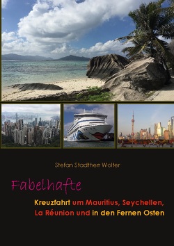Fabelhafte Kreuzfahrt um Mauritius, Seychellen, La Réunion und in den Fernen Osten von Stadtherr Wolter,  Stefan