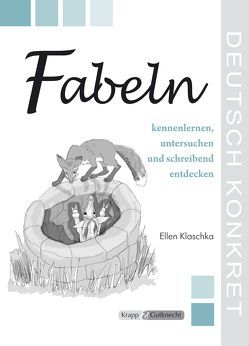 Fabeln – kennenlernen, untersuchen und schreibend entdecken – Lehrerheft von Klaschka,  Ellen