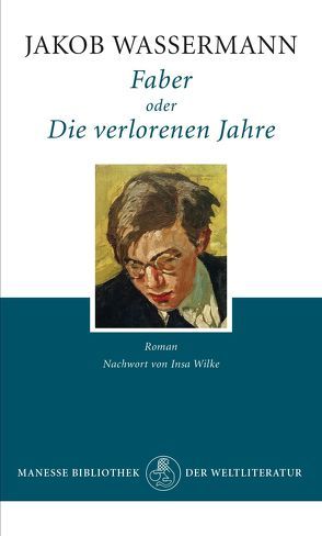 Faber oder Die verlorenen Jahre von Wassermann,  Jakob, Wilke,  Insa