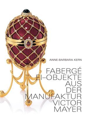 Fabergé Ei-Objekte von Kern,  Anne-Barbara