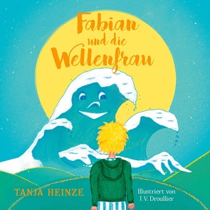 Fabian und die Wellenfrau von Heinze,  Tanja, V. Droullier,  Jacqueline