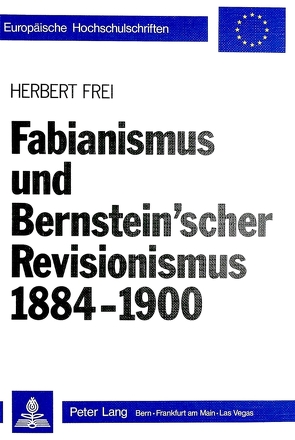 Fabianismus und Bernstein’scher Revisionismus 1884-1900 von Frei,  Herbert