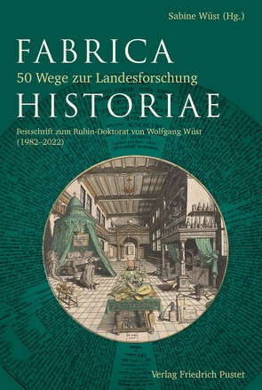 Fabrica Historiae – 50 Wege zur Landesforschung von Wüst,  Sabine