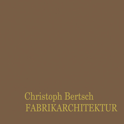 Fabrikarchitektur von Bertsch,  Christoph